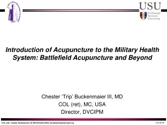 System: Battlefield Acupuncture and Beyond  Chester Trip Buckenmaier III, MD  COL (ret), MC,