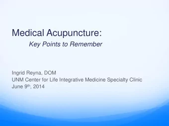 Medical Acupuncture: Key Points to Remember  Ingrid Reyna, DOM  UNM Center for Life Integrative