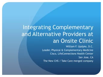 Integrating Complementary  and Alternative Providers at  an Onsite Clinic  William F  . Updyke,