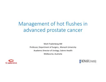 Management of hot flushes in  advanced prostate cancer  Mark Frydenberg AM  Professor, Department