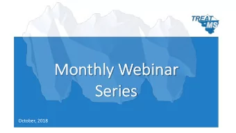 Mo  Monthly  y Webinar  r  Se  Seri  ries  October, 2018  Todays Agenda  Announcements/Trial
