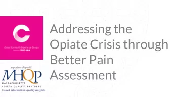 Opiate Crisis through  Better Pain  in partnership with  Assessment  About Us  MHQP  MHQP has a
