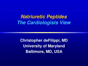 Natriuretic Peptides  The Cardiologists View  Christopher deFilippi, MD  University of Maryland