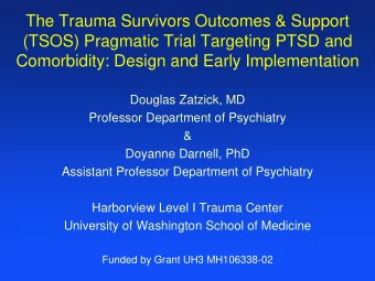 Comorbidity: Design and Early Implementation  Douglas Zatzick, MD  Professor Department of