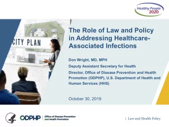 The Role of Law and Policy  in Addressing Healthcare-  Associated Infections  Don Wright, MD, MPH