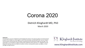 Corona 2020  Dietrich Klinghardt MD, PhD  March 2020  Disclaimer:  All advice given out by Dr.