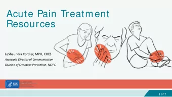 Acute Pain Treatment  Resources  LeShaundra Cordier, MPH, CHES  Associate Director of Communication