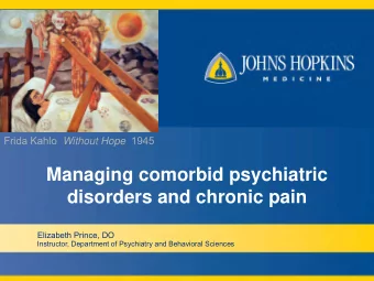 Managing comorbid psychiatric  disorders and chronic pain  Elizabeth Prince, DO  Instructor,