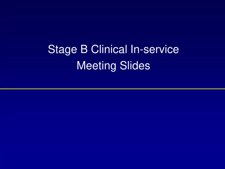 stage b clinical in service meeting slides definition of
