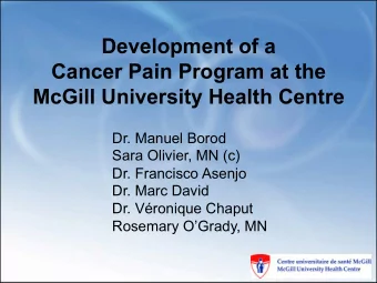 Development of a  Cancer Pain Program at the  McGill University Health Centre  Dr. Manuel Borod