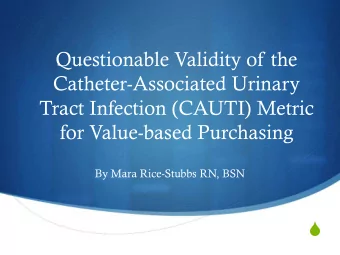 What is a CAUTI?  Catheter-Associated Urinary Tract Infection  Projected to occur in