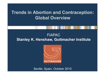 Trends in Abortion and Contraception:  Global Overview  FIAPAC  Stanley K. Henshaw, Guttmacher