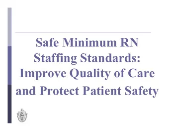 Safe Minimum RN  Staffing Standards:  Improve Quality of Care  and Protect Patient Safety  Current