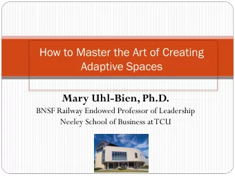 Mary Uhl-Bien, Ph.D.  BNSF Railway Endowed Professor of Leadership  Neeley School of Business at