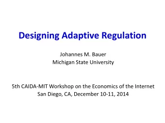 Designing Adaptive Regulation  Johannes M. Bauer  Michigan State University  5th CAIDA-MIT Workshop