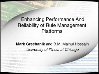 Enhancing Performance And  Reliability of Rule Management  Platforms Mark Grechanik and B.M. Mainul