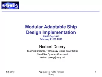 Modular Adaptable Ship  Design Implementation  ASNE Day 2013  February 21-22, 2013  Norbert Doerry
