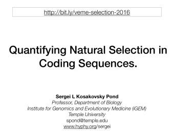 Quantifying Natural Selection in  Coding Sequences.  Sergei L Kosakovsky Pond  Professor,
