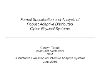 Formal Specification and Analysis of  Robust Adaptive Distributed  Cyber-Physical Systems  Carolyn