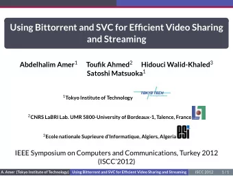 Using Bittorrent and SVC for Efficient Video Sharing  and Streaming Abdelhalim Amer 1 Toufik Ahmed