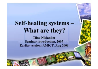 Self-healing systems   What are they?  Tiina Niklander  Seminar introduction, 2007  Earlier