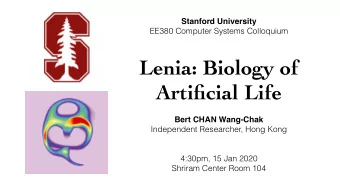Lenia: Biology of  Artificial Life  Bert CHAN Wang-Chak  Independent Researcher, Hong Kong  4:30pm,