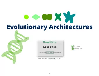 Evolutionary Architectures  @neal4d  nealford.com  with Rebecca Parsons &amp; Pat Kua  1  Rebecca