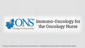 Immuno-Oncology for  the Oncology Nurse  *Funding for development of this activity was provided by