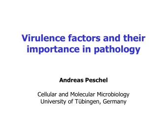 Virulence factors and their  importance in pathology  Andreas Peschel  Cellular and Molecular