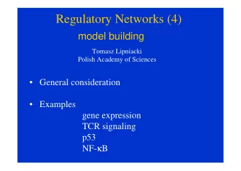 Regulatory Networks (4)  model building  Tomasz Lipniacki  Polish Academy of Sciences   General