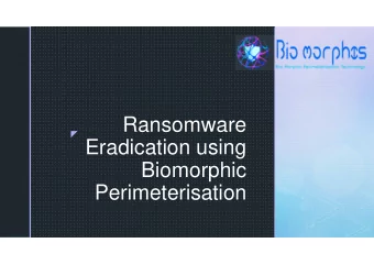 Ransomware    Eradication using  Biomorphic  Perimeterisation    Introduction  Types of