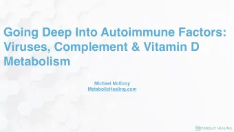 Going Deep Into Autoimmune Factors:  Viruses, Complement &amp; Vitamin D  Metabolism  Michael