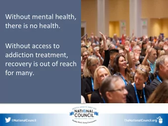Without mental health,  there is no health.  Without access to  addiction treatment,  recovery is