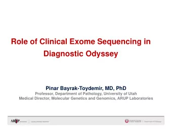 Role of Clinical Exome Sequencing in  Diagnostic Odyssey  Pinar Bayrak-Toydemir, MD, PhD