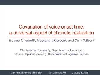 Covariation of voice onset time:  a universal aspect of phonetic realization Eleanor Chodroff 1 ,