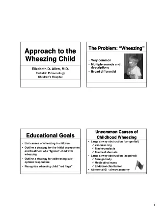 Approach to the  Approach to the  Wheezing Child  Wheezing Child  Very common  Multiple