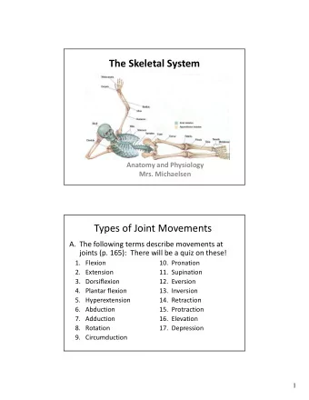 The Skeletal System  Anatomy and Physiology  Mrs. Michaelsen  Types of Joint Movements  A. The