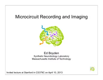 Microcircuit Recording and Imaging  Ed Boyden  Synthetic Neurobiology Laboratory  Massachusetts