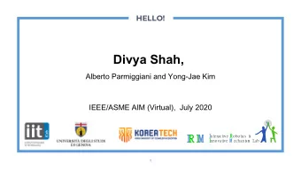 Divya Shah,  Alberto Parmiggiani and Yong-Jae Kim  IEEE/ASME AIM (Virtual),  July 2020  I ve R obot