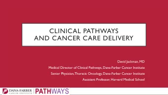 AND CANCER CARE DELIVERY  David Jackman, MD  Medical Director of Clinical Pathways, Dana-Farber