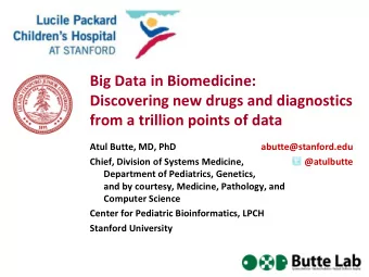 Discovering new drugs and diagnostics  from a trillion points of data  Atul Butte, MD, PhD
