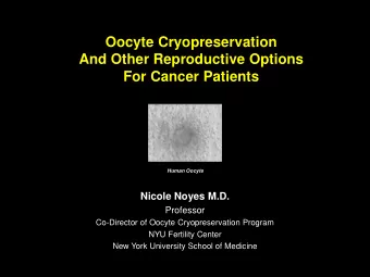 For Cancer Patients  Human Oocyte  Nicole Noyes M.D.  Professor  Co-Director of Oocyte