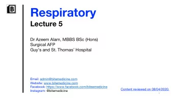 Respiratory  Lecture 5  Dr Azeem Alam, MBBS BSc (Hons)  Surgical AFP  Guys and St. Thomas