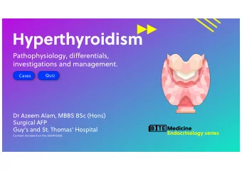 Hyperthyroidism  Pathophysiology, differentials,  investigations and management.  Quiz  Cases  Dr