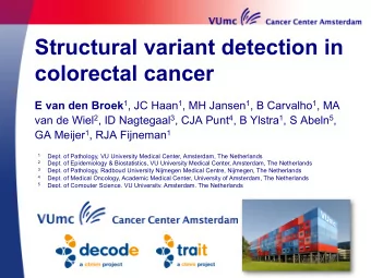 Structural variant detection in  colorectal cancer E van den Broek 1 , JC Haan 1 , MH Jansen 1 , B