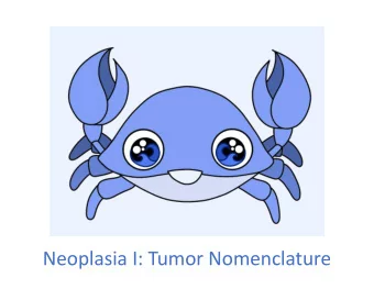 Neoplasia I: Tumor Nomenclature  Tumor Nomenclature Lecture Objectives  Define neoplasia, and