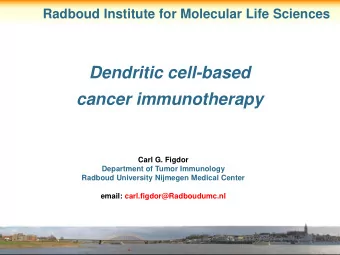 Dendritic cell-based  cancer immunotherapy  Carl G. Figdor  Department of Tumor Immunology  Radboud