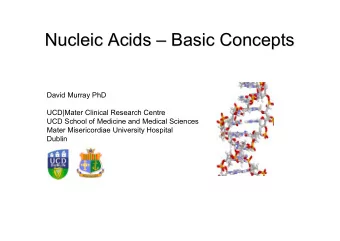 Nucleic Acids    Basic Concepts  Basic Concepts  Nucleic Acids  David Murray PhD  UCD|Mater