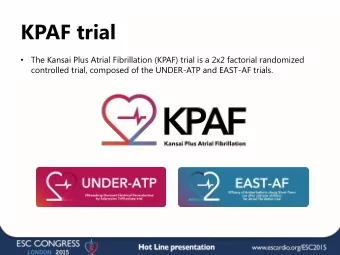 KPAF trial  The Kansai Plus Atrial Fibrillation (KPAF) trial is a 2x2 factorial randomized