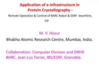 Protein Crystallography -  Remote Operation &amp; Control of BARC Robot &amp; ESRF- beamline, FIP